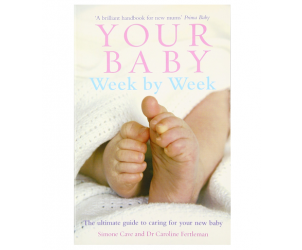 Your baby week by week: The ultimate guide to caring...