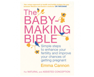 The Baby-making bible: Simple steps to enhance...