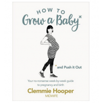 How to grow a baby and push it out
